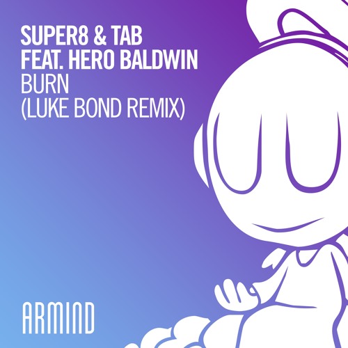 Super8 & Tab Feat. Hero Baldwin - Burn (Luke Bond Remix)