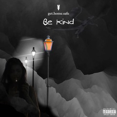 Be Kind ft get.home.safe