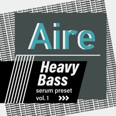 Aire Heavy Bass Serum Preset Vol.1
