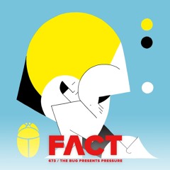 FACT mix 673 - The Bug presents PRESSURE (Sept '18)