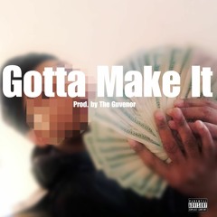 Gotta Make It [Prod. By The Guvernor]