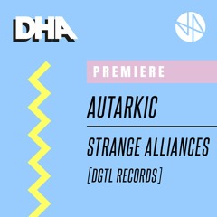 Premiere: Autarkic  - Strange Alliances [DGTL Records]