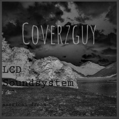LCD Soundsystem - American Dream |(Depressing version;;;)| Cover by Coverzguy
