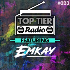 Top Tier Radio (023) ft. Emkay