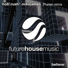 Holl & Rush - Believe It ft.Mike James (Pharien remix)