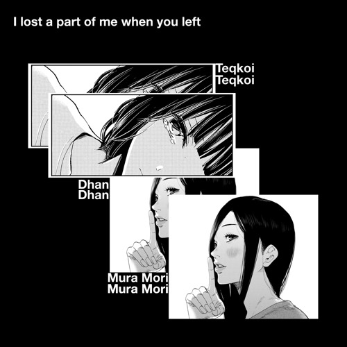 Teqkoi & Mura Mori  - I lost a part of me when you left (ft. Dhan)