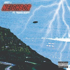 Juicy J - Neighbor feat. Travis Scott