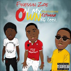 Finessin Zoe Ft C Stunna X YG Leek- On My Own