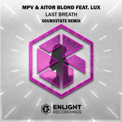 MPV & Aitor Blond Ft. Lux - Last Breath (Sounxstate Remix)