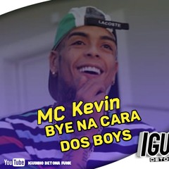 Mc Kevin - Bye Na Cara Dos Boy ( Dj w ) Lançamento 2018