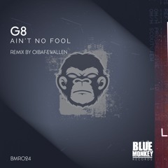 G8 - Ain't No Fool (Original Mix)