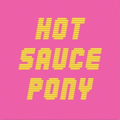 Hot Sauce Pony - What You Don't Know