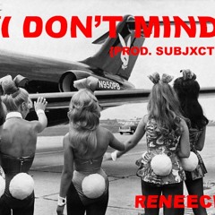 I DON'T MIND - RENEECITA (PROD. SUBJXCT 5)