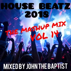 House Beatz 2018 The Mashup Mix Vol 14 Mixed By John The Baptist