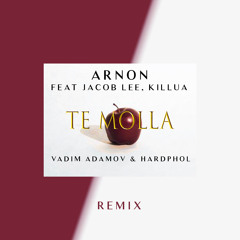 Arnon feat. Jacob Lee, Killua - Te Molla (Vadim Adamov & Hardphol Remix) (Radio Edit)