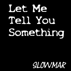 Let Me Tell You Something