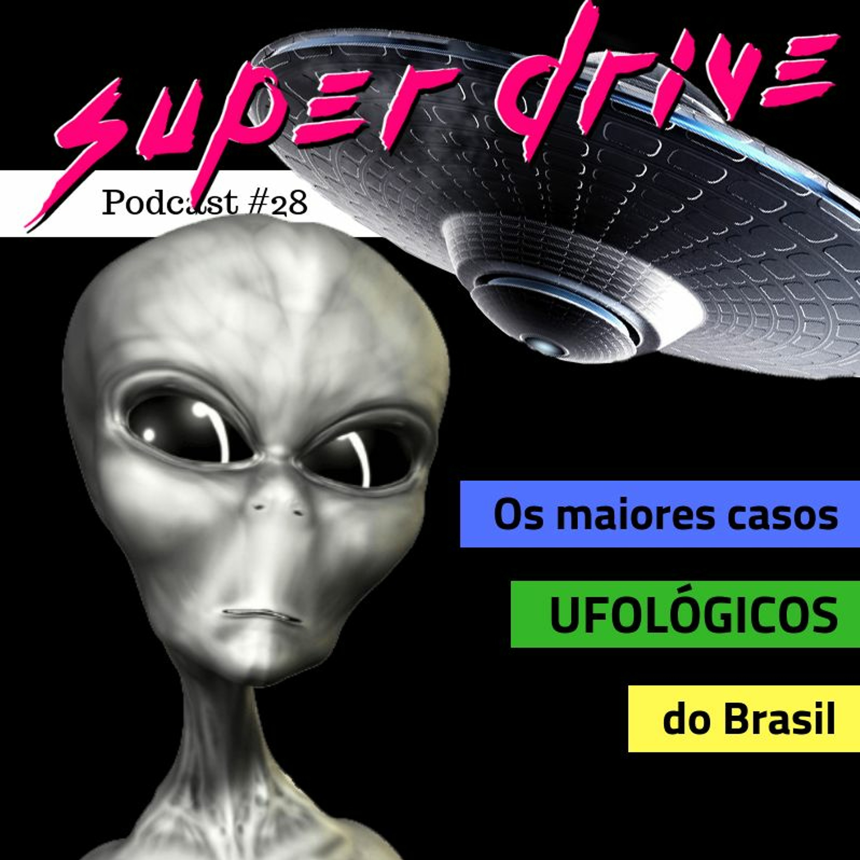 Super Drive Podcast #27 - Os Maiores Casos Ufológicos Do Brasil