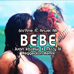 6ix9ine Ft. Anuel AA - BEBE (Juan Kasew X Missy Iz Reggeaton Remix) OUT NOW