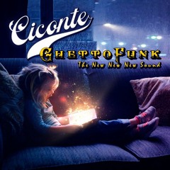 Ciconte - Ghetto Funkmix - A New New New Sound
