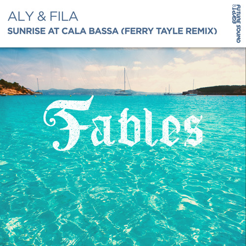 Stream Aly & Fila - Sunrise At Cala Bassa (Ferry Tayle Remix) [FSOE Fables]  by Future Sound of Egypt | Listen online for free on SoundCloud