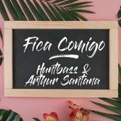 Huntbass, Arthur Santana - Fica Comigo (free download)
