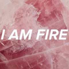 I Am Fire