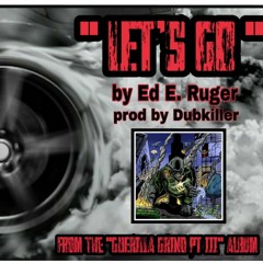 "LET'S GO" by Ed E. Ruger prod by Dubkiller