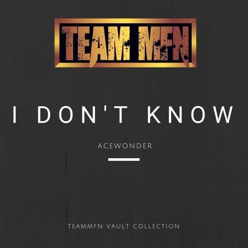 TeamMFN Songwriting- I Don't Know