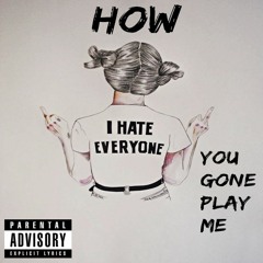 How you gone play me [Prod. by Beatz Era]
