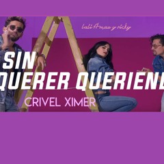 LALI - SIN QUERER QUERIENDO FT MAU Y RICKY - REMIX ( CRIVEL XIMER )