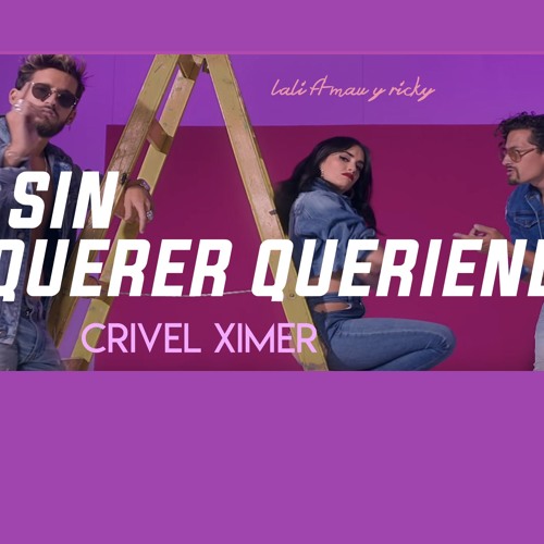 LALI - SIN QUERER QUERIENDO FT MAU Y RICKY - REMIX ( CRIVEL XIMER )
