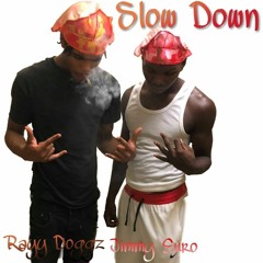 Slow Down Ft. Rayy Doggz