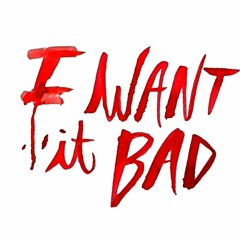 Want It Bad - Au