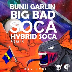 Bunji Garlin x Davinchi - Big Bad Soca (HYBRID SOCA REMIX)