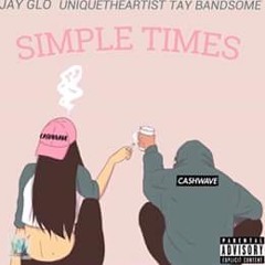 Simple Times ~ UniqueTheArtist x TayBandsome x Jay Glo