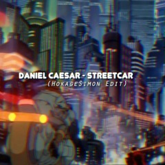 Daniel Caesar - Streetcar (HokageSimon Edit)