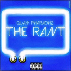 The Rant(PROD.BY QUAN PHARAOHZ)