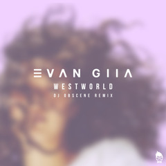 Evan Giia - Westworld - DJ Obscene Remix