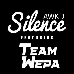 Awkd Silence Ft. TEAM WEPA