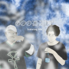 goodbye ft. d1v (prod. Xtravulous)