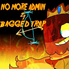 [No AU] - No More Admin + BAGGED TRAP (Late Birthday Present)