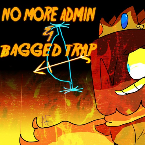 [No AU] - No More Admin + BAGGED TRAP (Late Birthday Present)