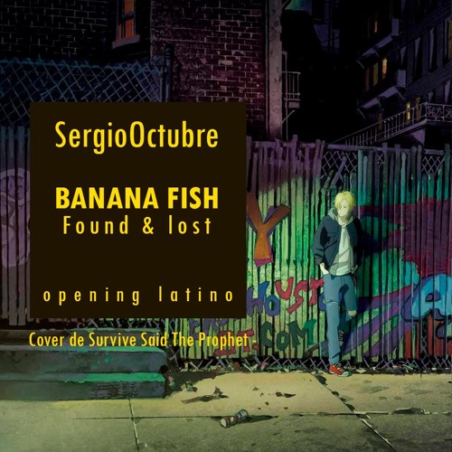 Stream Banana Fish Found Lost Opening Latino By Sergiooctubre Listen Online For Free On Soundcloud