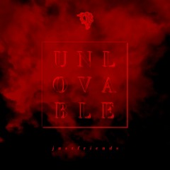 Unlovable - Just Friends