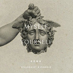 Myself Yourself Ft. KillSadist & PinkCig