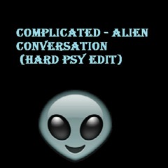 Complicated - Alien Conversation (Hard Psy Edit)
