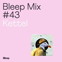 Bleep Mix #43 - Kettel