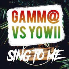 Yowii VS Gamm@ - Sing To Me (Out Soon In Vinyl)