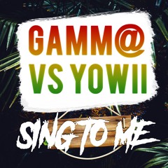 Gamm@ VS  Yowii : Sing To Me ( Out Soon on Vinyl )