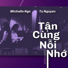 TẬN CÙNG NỖI NHỚ - WILL (COVER) by Michelle Ngn ft Tu Nguyen (Piano)